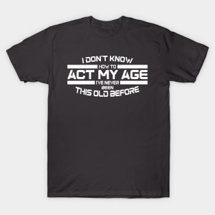 Act My Age? T-Shirt